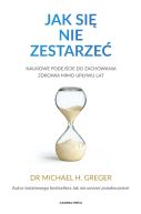 Ok�adka - Jak si� nie zestarze�. Naukowe podej�cie do zachowania zdrowia mimo up�ywu lat