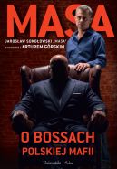 Ok�adka ksi�zki - Masa o bossach polskiej mafii. Jaros�aw Soko�owski "Masa" w rozmowie z Arturem G�rskim