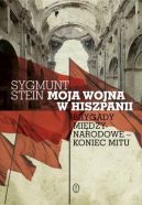 Okładka - Moja wojna w Hiszpanii. Brygady miedzynarodowe - koniec mitu