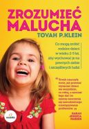 Okadka - Zrozumie malucha. Co mog zrobi rodzice dla dzieci w wieku 2-5 lat, aby wychowa je na pewnych siebie i szczliwych ludzi