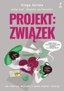 Okładka książki - Projekt: związek. Jak stworzyć dojrzałą i pełną miłości relację?