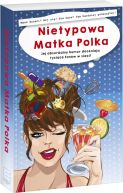 Okładka książki - Nietypowa Matka Polka, czyli życie nie pieści. Jej absurdalny humor doceniają tysiące fanów w sieci