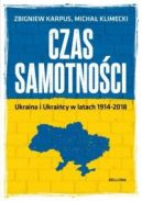 Okładka - Czas samotności. Ukraina i Ukraińcy w latach 1914-2018