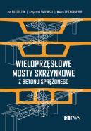 Okładka - Wieloprzęsłowe mosty skrzynkowe z betonu sprężonego