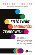 Okładka ksiązki - Sześć typów osobowości zawodowych. Jak zrozumieć talenty oraz frustracje swoje i całego zespołu