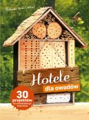 Okadka ksiki - Hotele dla owadw. 30 projektw do samodzielnego wykonania