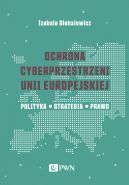 Okadka - Ochrona cyberprzestrzeni Unii Europejskiej. Polityka  Strategia  Prawo