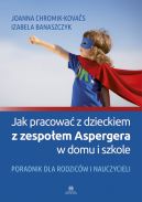 Ok�adka - Jak pracowa� z dzieckiem z zespo�em Aspergera w domu i szkole. PORADNIK DLA RODZIC�W I NAUCZYCIELI