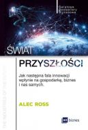 Ok�adka - �wiat przysz�o�ci. Jak nast�pna fala innowacji wp�ynie na gospodark�, biznes i nas samych