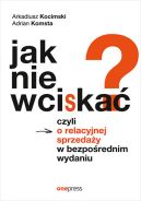 Okadka - Jak nie wciska? Czyli o relacyjnej sprzeday w bezporednim wydaniu