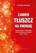 Okadka - Zamie tuszcz na energi. Wygraj z godem i schudnij dziki naturalnej zdolnoci do czerpania energii z tuszczu