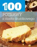 Okładka ksiązki - Seria 100. Potrawy z ciasta drożdzowego