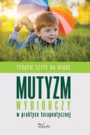 Okładka książki - Mutyzm wybiórczy w praktyce terapeutycznej. Terapie szyte na miarę