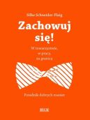 Okładka książki - Zachowuj się! W towarzystwie, w pracy, za granicą 