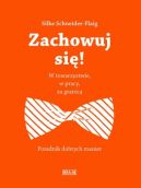 Okadka - Zachowuj si! W towarzystwie, w pracy, za granic 