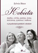 Okładka - Kobieta: matka, córka, panna, żona, teściowa, synowa i wdowa w przysłowiach polskich i włoskich