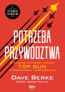 Ok�adka - Potrzeba przyw�dztwa. Strategie elitarnej szko�y TOP GUN w organizacji i zarz�dzaniu