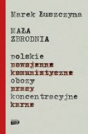 Okładka książki - Mała zbrodnia. Polskie obozy koncentracyjne