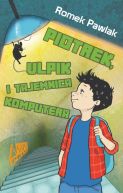 Okładka ksiązki - Piotrek, Ulpik i tajemnica komputera
