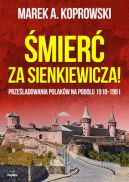 Okadka ksizki - mier za Sienkiewicza! Przeladowania Polakw na Podolu 1918-1991