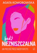 Okadka ksizki - Bd niezniszczalna. Jak przej przez kady kryzys