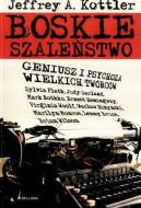 Ok�adka - BOSKIE SZALE�STWO. GENIUSZ I PSYCHOZA WIELKICH TW�RC�W