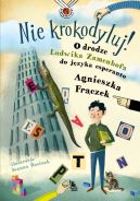 Okładka książki - Nie krokodyluj! O drodze Ludwika Zamenhofa do języka esperanto