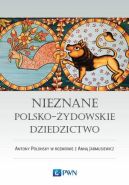 Okadka - Nieznane polsko-ydowskie dziedzictwo. Profesor Antony Polonsky w rozmowie z Ann Jarmusiewicz