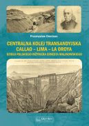 Okadka ksizki - Centralna Kolej Transandyjska Callao  Lima  La Oroya, dzieo polskiego inyniera Ernesta Malinowskiego