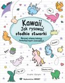 Okładka - Kawaii. Kawaii. Jak rysować słodkie stworki. Narysuj własną kolekcję fantastycznych zwierzaków!