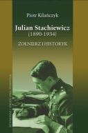 Ok�adka - Julian Stachiewicz (1890-1934). �o�nierz i historyk