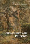 Okładka - Ziemia starożytnych Prusów. Terra Incognita  ziemia nieznana