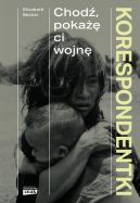 Ok�adka - Korespondentki. Chod�, poka�� ci wojn�