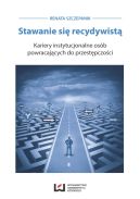 Okadka - Stawanie si recydywist. Kariery instytucjonalne osb powracajcych do przestpczoci