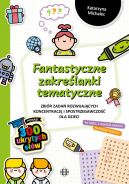 Okładka - Fantastyczne zakreślanki tematyczne. Zbiór zadań rozwijających koncentrację i spostrzegawczość dla dzieci