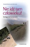 Okładka - Nie idź tam, Człowieku! Santiago de Compostela