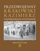 Okadka ksizki - Przedwojenny Krakowski Kazimierz. Najpikniejsze fotografie