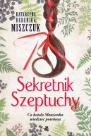 Okładka ksiązki - Sekretnik Szeptuchy Co każda Słowianka wiedzieć powinna