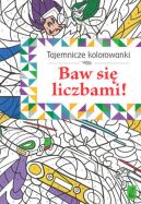 Okadka ksizki - Tajemnicze kolorowanki. Baw si liczbami!