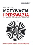 Ok�adka - Motywacja i perswazja. Jak sprawi�, by inni robili to, co chcesz