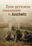 Ok�adka - �ycie prywatne esesman�w w Auschwitz