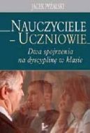 Okadka ksizki - Nauczyciele – uczniowie: dwa spojrzenia na dyscyplin w klasie