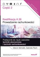 Ok�adka - Kwalifikacja A.36. Cz�� 2. Prowadzenie rachunkowo�ci. Podr�cznik do nauki zawod�w technik ekonomista i technik rachunkowo�ci