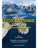 Ok�adka - Fotografowanie z drona.Praktyczny przewodnik.  Wszystko o fotografowaniu i filmowaniu z powietrza