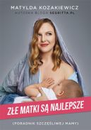 Okładka książki - Złe matki są najlepsze. Poradnik szczęśliwej mamy