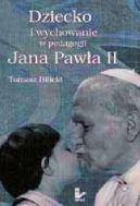 Okadka - Dziecko i wychowanie w pedagogii Jana Pawa II 