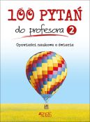 Okadka ksiki - 100 pyta do profesora. Opowieci naukowe o wiecie. Tom 2