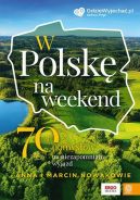 Okładka książki -  W Polskę na weekend. 70 pomysłów na niezapomniany wyjazd