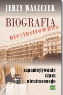 Ok�adka - Biografia niezlustrowana zapami�tywanie czasu nieutraconego
