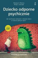 Okadka ksizki - Dziecko odporne psychicznie. Jak wychowa odwane i otwarte dzieci w wiecie penym lku?